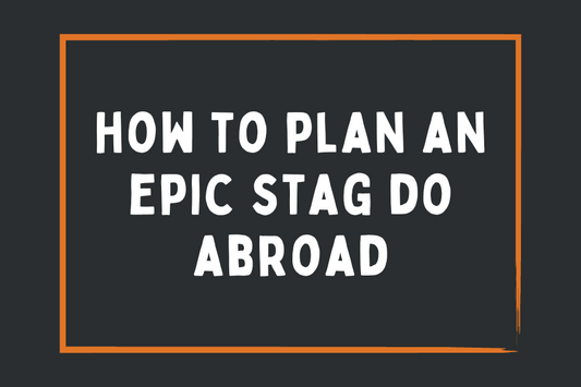 How to Plan an Epic Stag Do Abroad: A Step-by-Step Guide