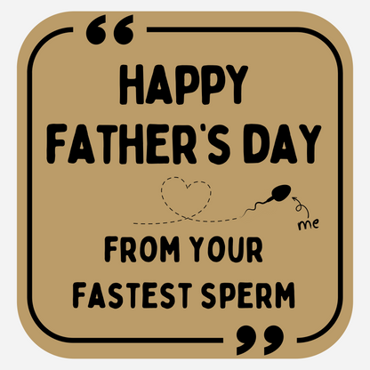 Happy Father's Day From Your Fastest Sperm