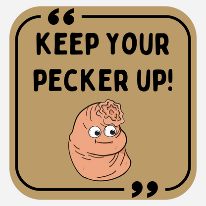 Keep Your Pecker Up!