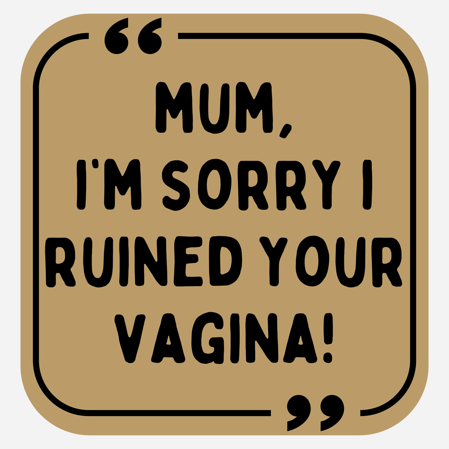 Mum, I'm Sorry I Ruined Your Vagina