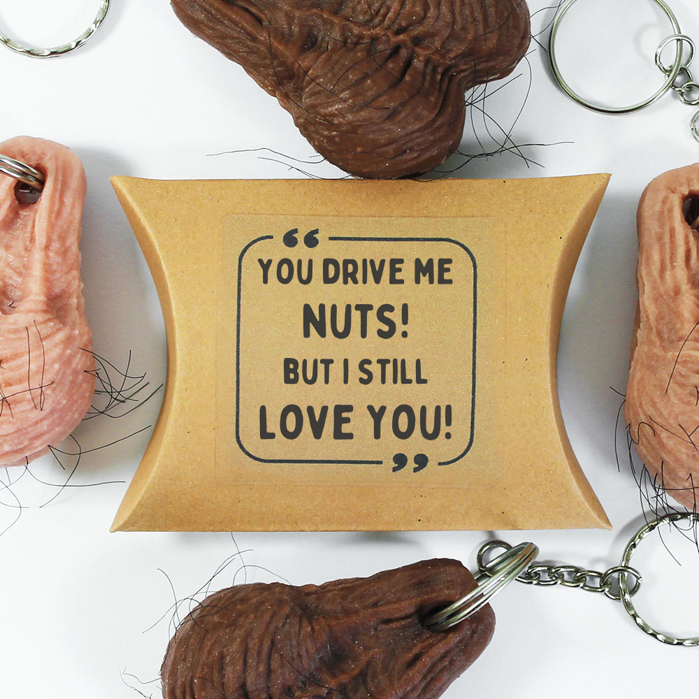 You Drive Me Nuts, But I Still Love You!